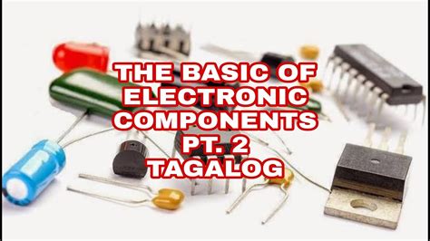 The Basic of Electronic Components (TAGALOG).